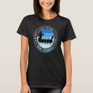 Dragon Boat Racing Less Talking More Drumming Prem T-Shirt