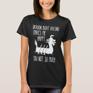 Dragon Boat Racing Makes Me Happy Boat Racing Pad T-Shirt