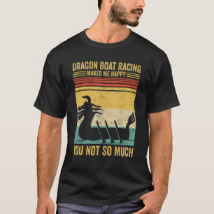 Dragon Boat Racing Makes Me Happy Race Paddle Boat T-Shirt