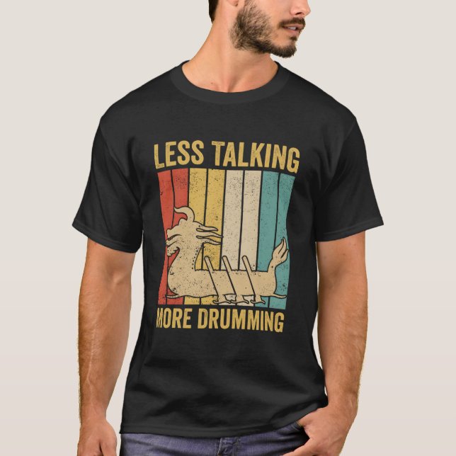 Dragon Boat Racing Race Drummer Less Talking More  T-Shirt (Front)
