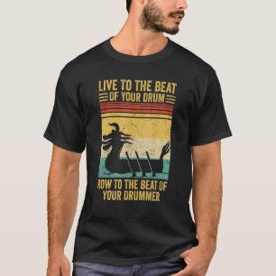 Dragon Boat Racing Race Paddle Beat Of Drum Row Be T-Shirt