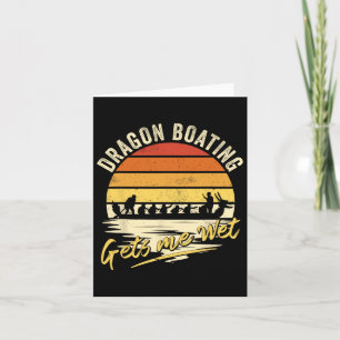 Dragon Boating Gets Me Wet - Funny Dragon Boat Rac Card