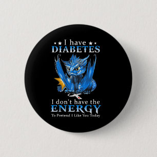 Dragon I Have Diabetes I Don't Have The Energy To  2 Inch Round Button