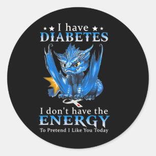 Dragon I Have Diabetes I Don't Have The Energy To  Classic Round Sticker