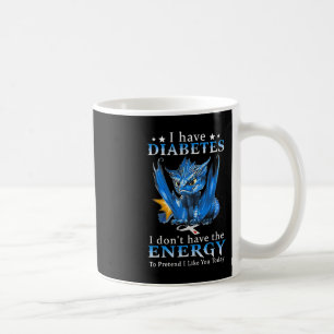Dragon I Have Diabetes I Don't Have The Energy To Coffee Mug
