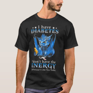 Dragon I Have Diabetes I Don't Have The Energy To T-Shirt