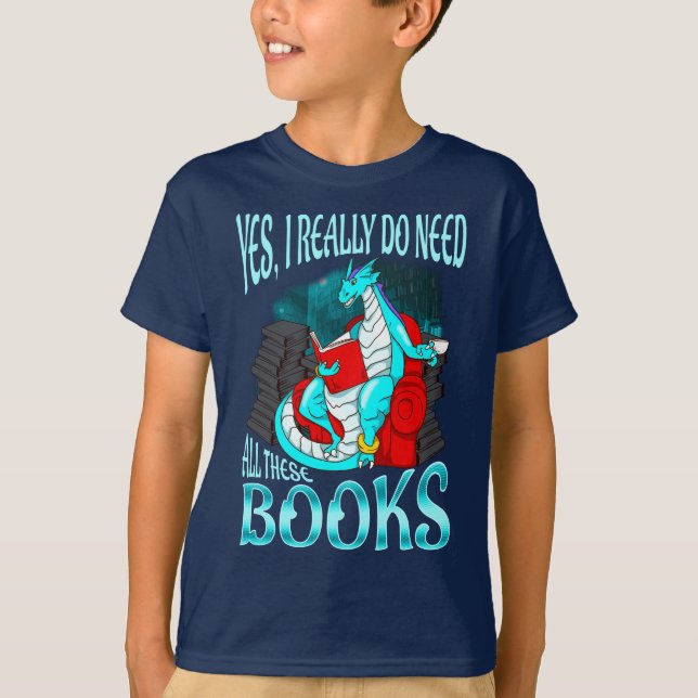 Dragon Yes I Really Do Need All These Books T-Shirt (Front)