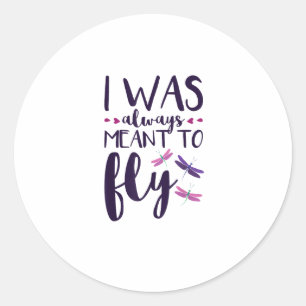 Dragonflies I Was Always Meant To Fly Dragonfly Lo Classic Round Sticker