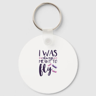 Dragonflies I Was Always Meant To Fly Dragonfly Lo Keychain