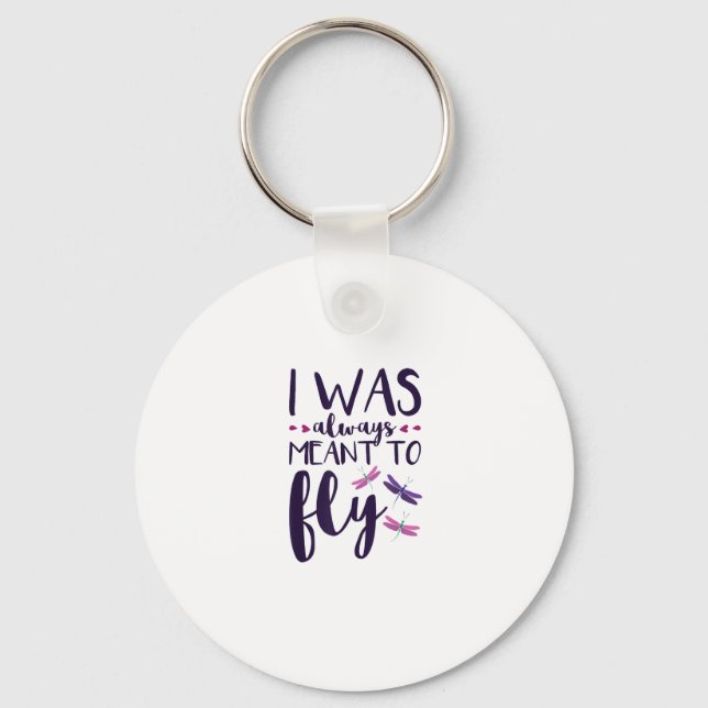 Dragonflies I Was Always Meant To Fly Dragonfly Lo Keychain (Front)