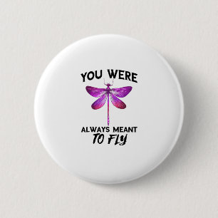 Dragonflies Nature Insect Always Meant To Fly Drag 2 Inch Round Button