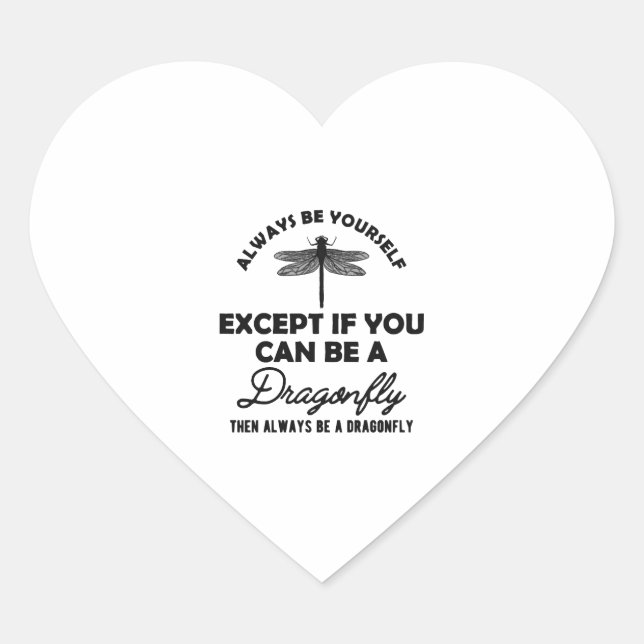 Dragonfly - Be yourself Except if you can be b Heart Sticker (Front)