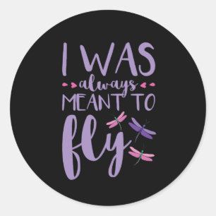 Dragonfly Dragonflies I Was Always Meant to Fly Classic Round Sticker