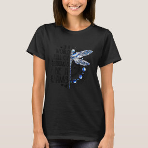Dragonfly In A World Full Of Grandmas Be A Grams T-Shirt