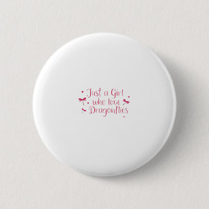 Dragonfly Just A Girl Who Loves Dragonflies T-Shir 2 Inch Round Button