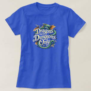 DRAGONS AND DUNGEONS ONLY T-Shirt