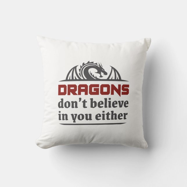 Dragons Don’t Believe In You Either Throw Pillow (Front)
