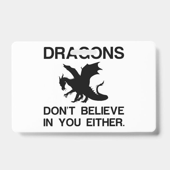 DRAGONS DON'T BELIEVE IN YOU EITHER BADGE (Front)