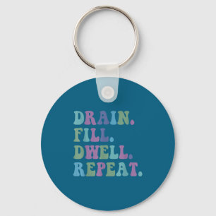 Drain Fill Dwell Repeat Funny Quote Saying Design  Keychain