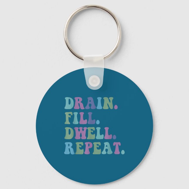Drain Fill Dwell Repeat Funny Quote Saying Design  Keychain (Front)