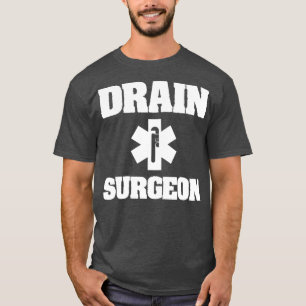 Drain Surgeon Plumber Pipe Fixer Pipefitter Gift T-Shirt