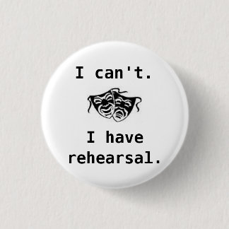 drama, I can't, I have rehearsal -... - Customized 1 Inch Round Button