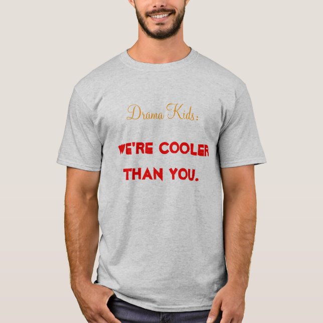 Drama Kids: We're Cooler than You shirt (Front)