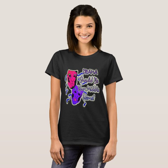 Drama Should Be Your Middle Name T-Shirt (Front Full)
