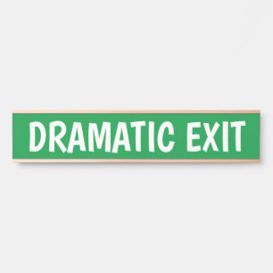 Dramatic Exit Funny Sign