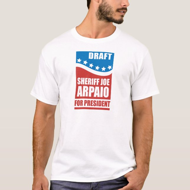 Draught   Sheriff Joe Arpaio for President T-Shirt (Front)
