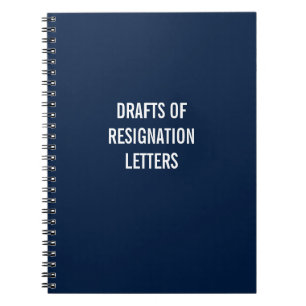 Draughts of Resignation Letters Notebook