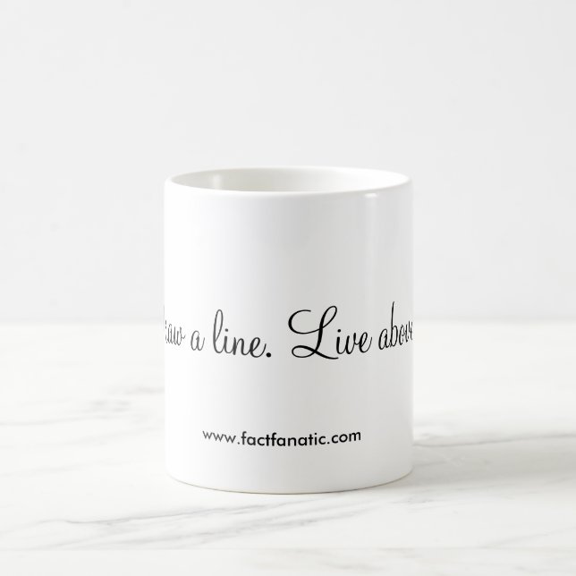 "Draw a line. Live above it." Coffee Mug (Center)