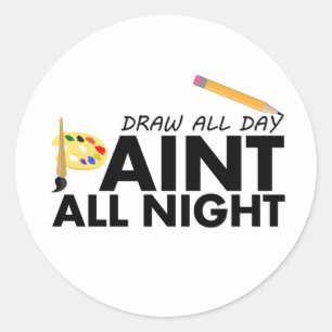 Draw all day, Paint all night Classic Round Sticker