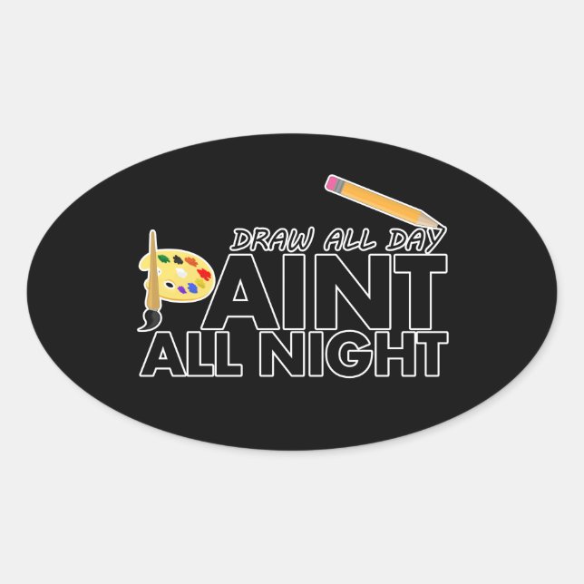 Draw all day, Paint all night Oval Sticker (Front)
