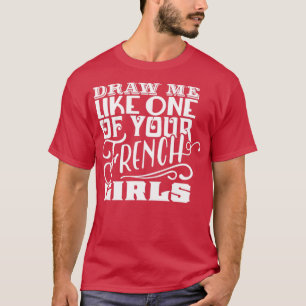 Draw Me Like One of Your French Girls T-Shirt