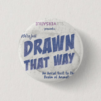 Drawn that Way Versatile Arts Show Poster Button