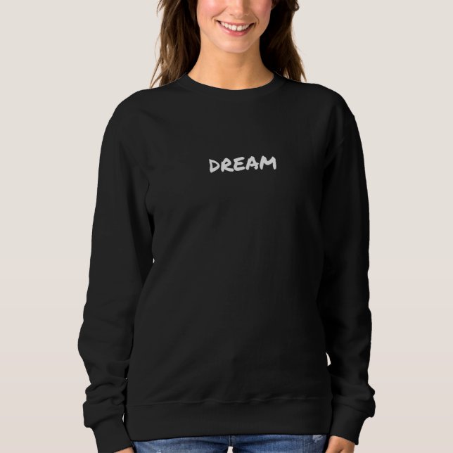 Dream A That Says Dream For Men And Women  7 Sweatshirt (Front)