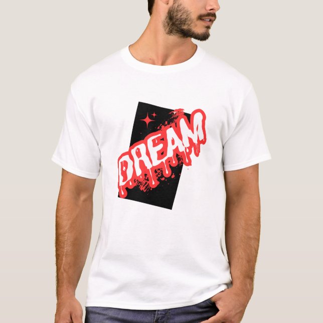 "Dream: An Inspirational Design!" T-Shirt (Front)