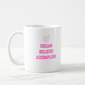 Dream Beleive Accomplish Pink Coffee Mug
