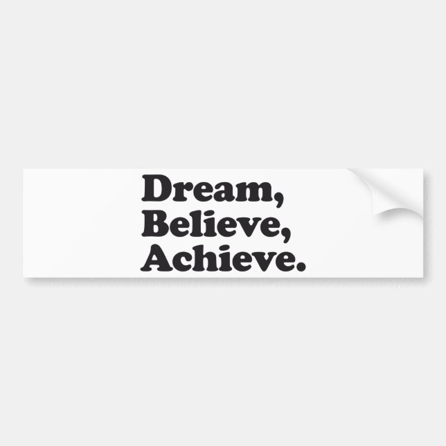 Dream Believe Achieve Bumper Sticker (Front)