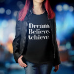 Dream. Believe. Achieve. Life Quote Black T-Shirt<br><div class="desc">Girly-Girl-Graphics at Zazzle: Motivate yourself and the whole world with this trendy and stylishly customizable, yet fashionably and beautifully modern girly simple white font text typography elegantly printed Dream. Believe. Achieve. Life Quote Women's Fashion Apparel Clothing Black T-Shirt that makes a classy and uniquely chic birthday, graduation, Christmas, or any...</div>