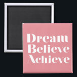 Dream Believe Achieve Magnet<br><div class="desc">"Dream Believe Achieve" inspirational  and beautiful quote.  Customize it for a perfect gift.</div>