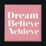 Dream Believe Achieve Magnet<br><div class="desc">"Dream Believe Achieve" inspirational and beautiful quote. Customize it for a perfect gift.</div>