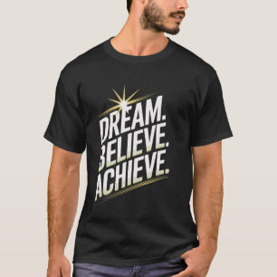 Dream Believe Achieve Motivational Inspirational Q T-Shirt