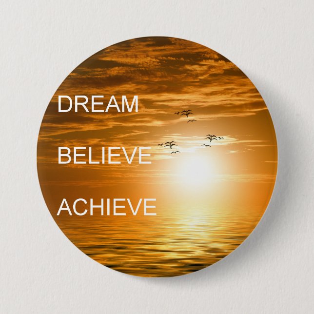 dream believe achieve motivational quote 3 inch round button (Front)