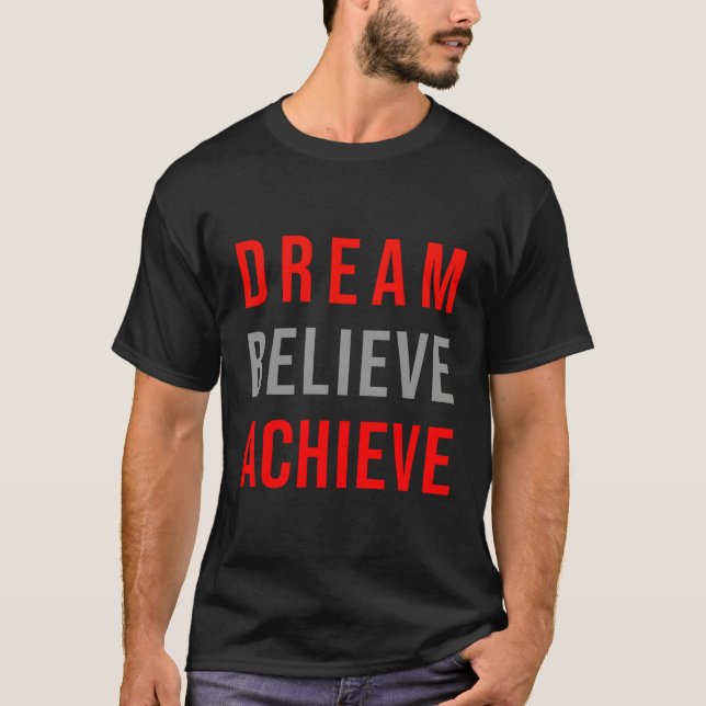 Dream Believe Achieve Positive Quote Inspirational T-Shirt (Front)