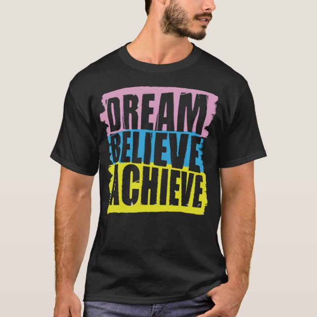 Dream believe achieve T-Shirt (Front)