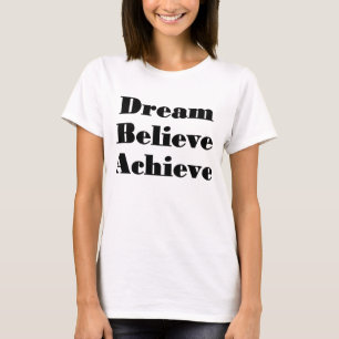 Dream, Believe, Achieve t-shirt