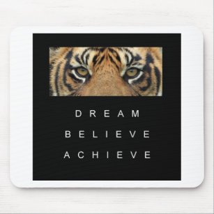 dream believe achieve tiger eyes mouse pad