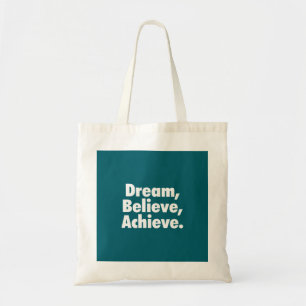 Dream , Believe , Achieve. Tote Bag